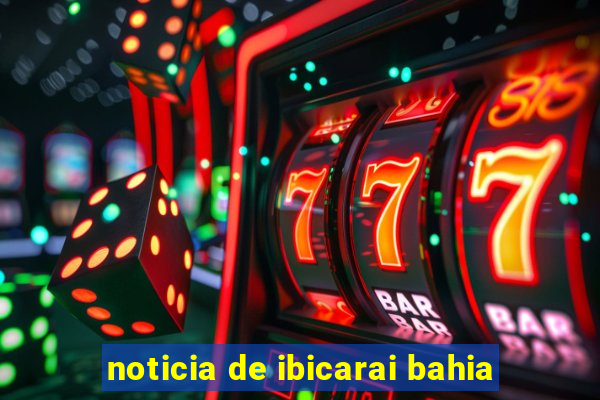 noticia de ibicarai bahia